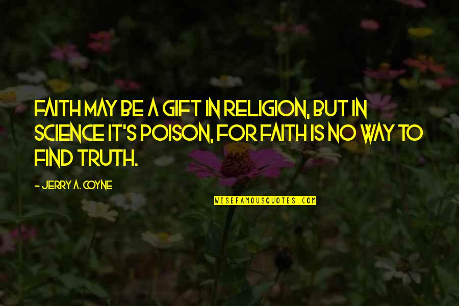 Wesley Crusher Quotes By Jerry A. Coyne: Faith may be a gift in religion, but Wesley Crusher Quotes By Jerry A. Coyne: Faith may be a gift in religion, but