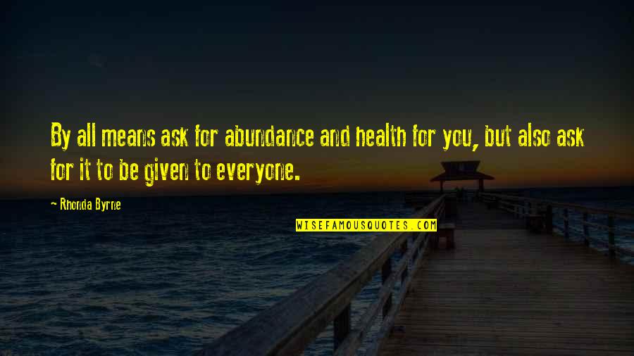 Wesley Crusher Quotes By Rhonda Byrne: By all means ask for abundance and health Wesley Crusher Quotes By Rhonda Byrne: By all means ask for abundance and health
