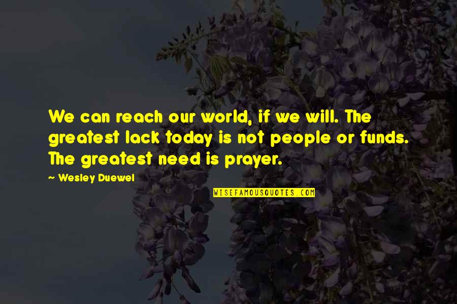 Wesley Duewel Prayer Quotes By Wesley Duewel: We can reach our world, if we will.