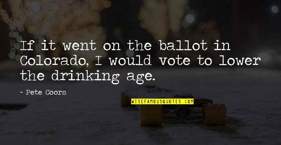 Wesley Enoch Quotes By Pete Coors: If it went on the ballot in Colorado,