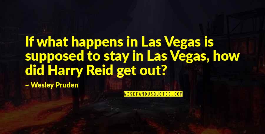 Wesley Pruden Quotes By Wesley Pruden: If what happens in Las Vegas is supposed