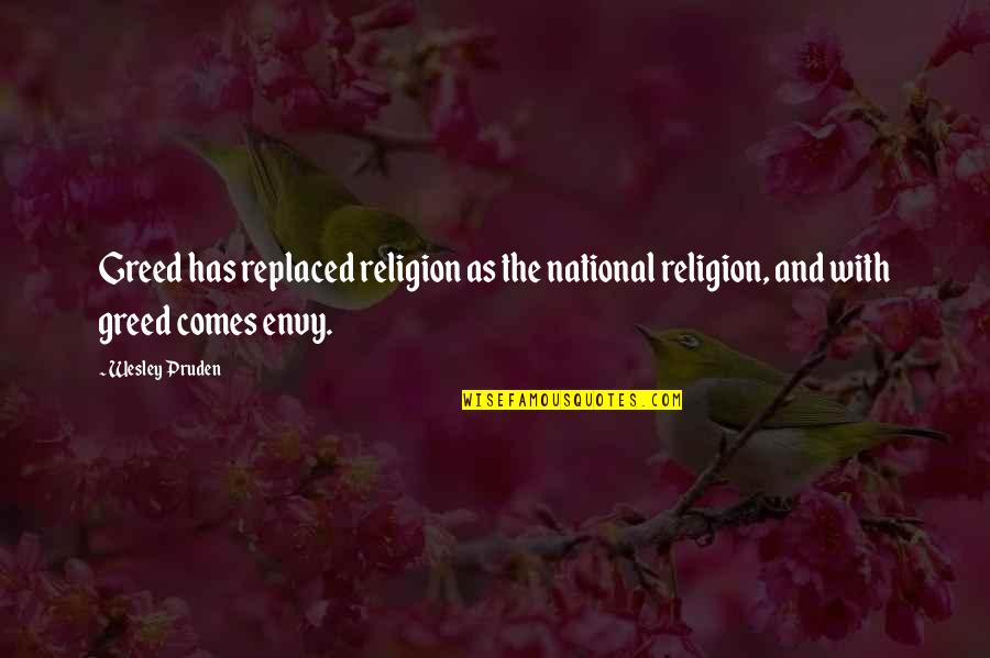 Wesley Pruden Quotes By Wesley Pruden: Greed has replaced religion as the national religion,
