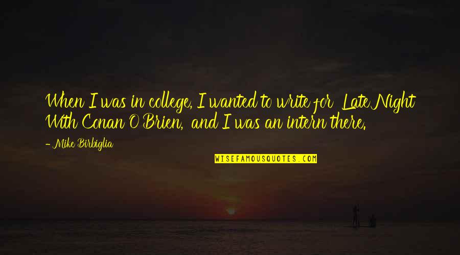Wesley Railey Quotes By Mike Birbiglia: When I was in college, I wanted to
