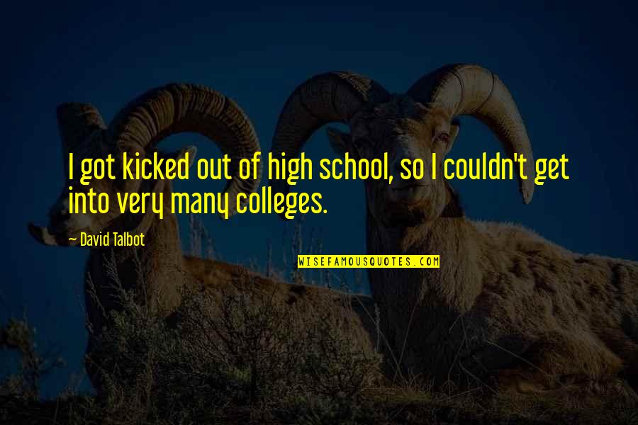 Wesley Rush Quotes By David Talbot: I got kicked out of high school, so