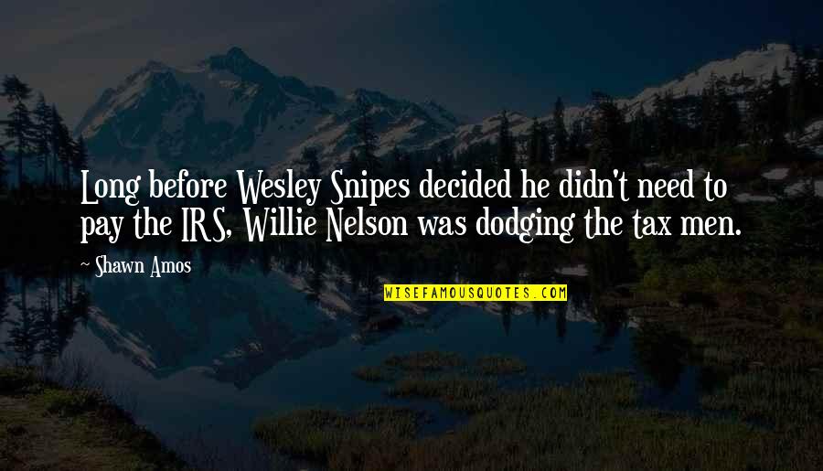 Wesley Snipes Quotes By Shawn Amos: Long before Wesley Snipes decided he didn't need