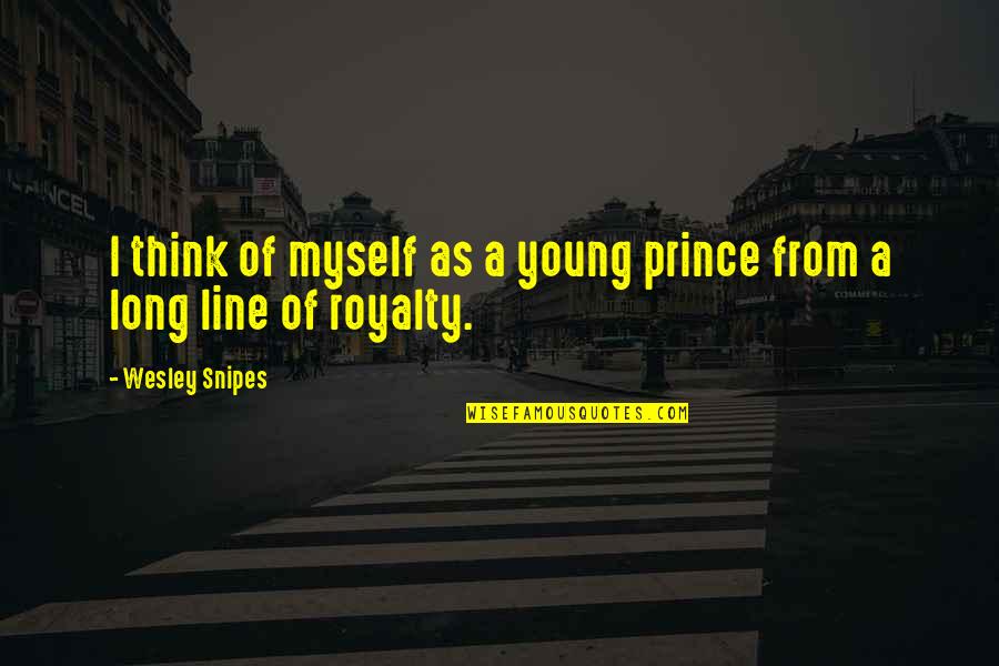 Wesley Snipes Quotes By Wesley Snipes: I think of myself as a young prince