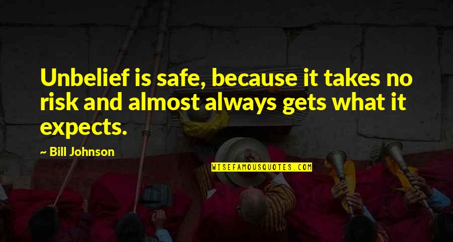 Wesley Snipes Undisputed Quotes By Bill Johnson: Unbelief is safe, because it takes no risk