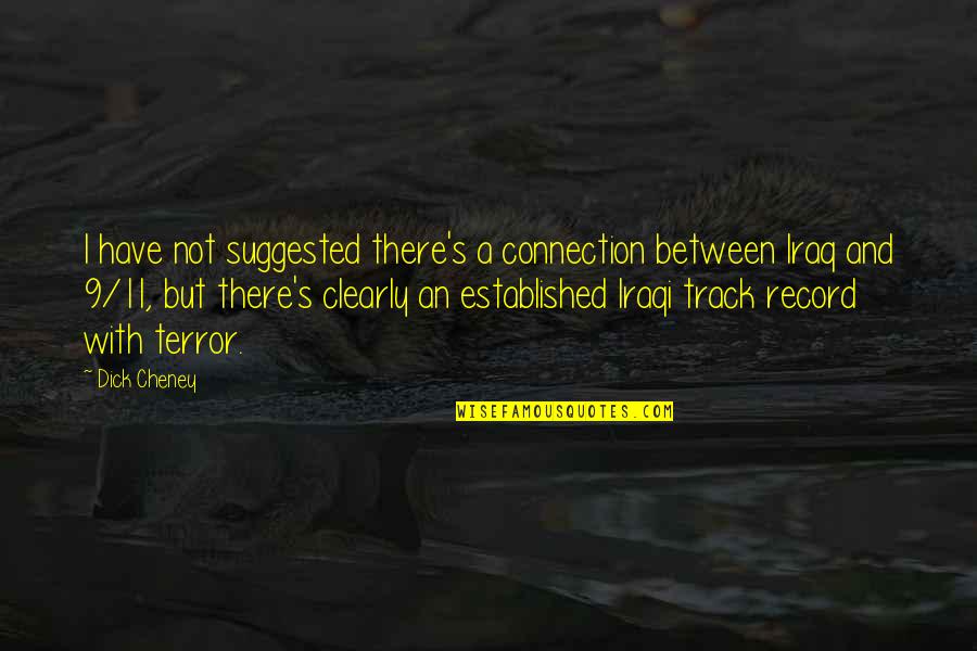 Wesley Snipes Undisputed Quotes By Dick Cheney: I have not suggested there's a connection between Wesley Snipes Undisputed Quotes By Dick Cheney: I have not suggested there's a connection between