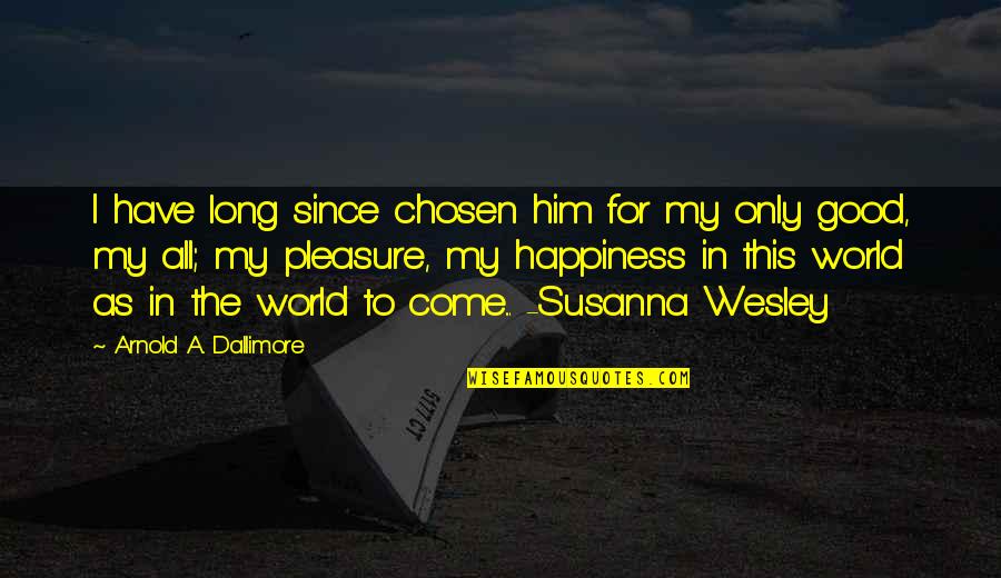 Wesley So Quotes By Arnold A. Dallimore: I have long since chosen him for my