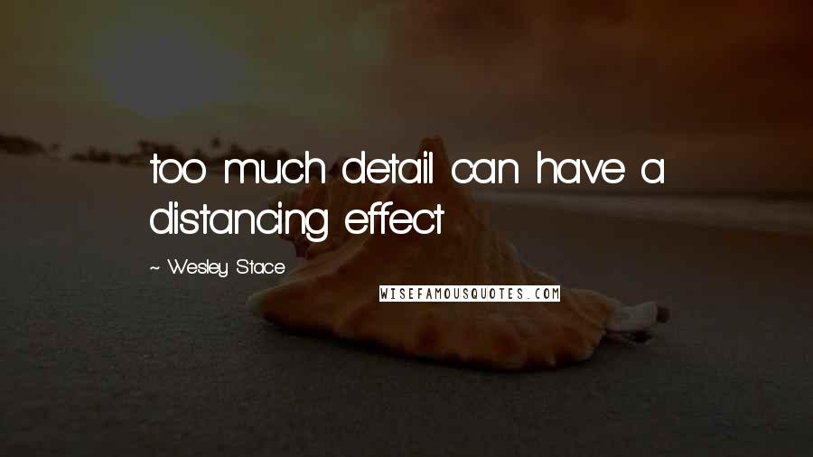 Wesley Stace quotes: too much detail can have a distancing effect