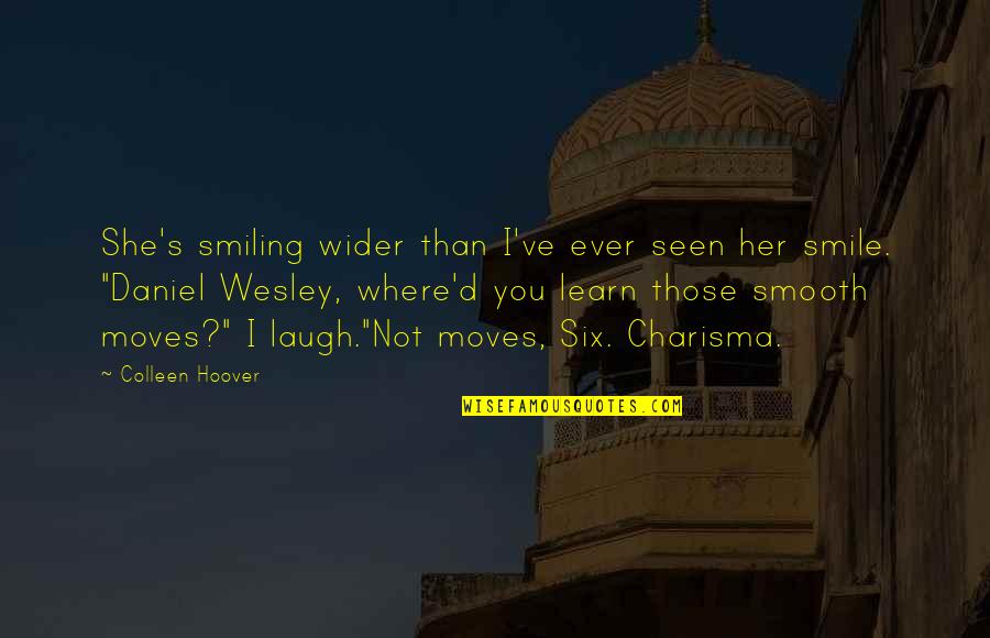 Wesley's Quotes By Colleen Hoover: She's smiling wider than I've ever seen her