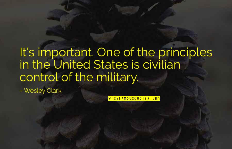 Wesley's Quotes By Wesley Clark: It's important. One of the principles in the