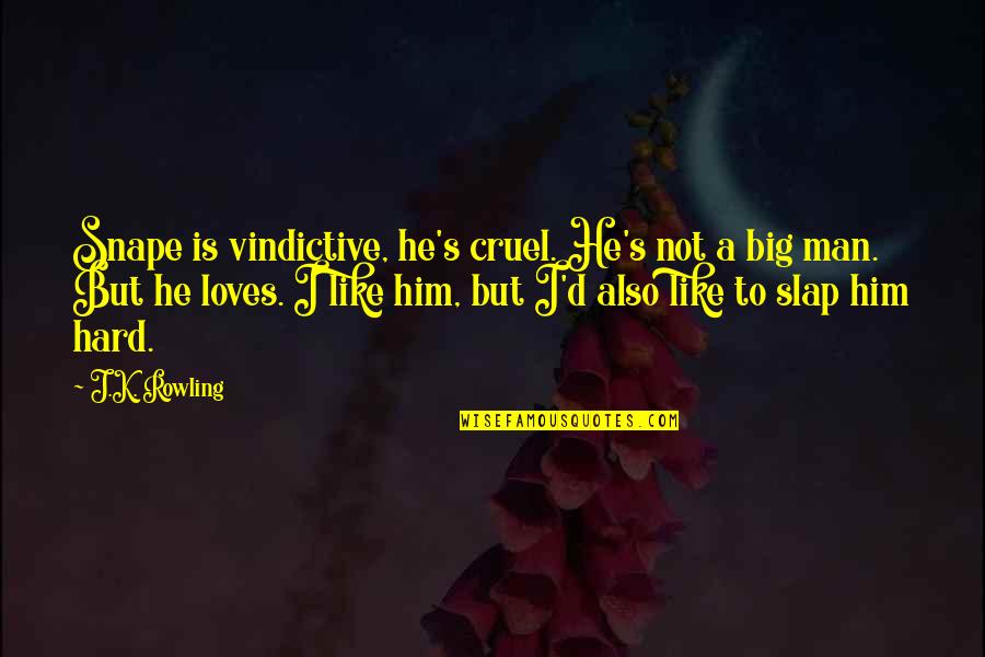 Wesling Coffee Quotes By J.K. Rowling: Snape is vindictive, he's cruel. He's not a