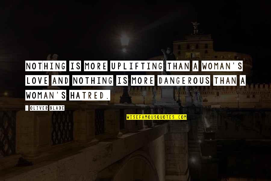 Wesling Coffee Quotes By Oliver Blade: Nothing is more uplifting than a woman's love