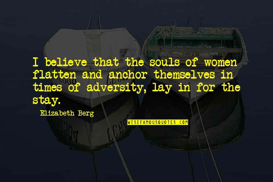 Wesling Furniture Quotes By Elizabeth Berg: I believe that the souls of women flatten Wesling Furniture Quotes By Elizabeth Berg: I believe that the souls of women flatten