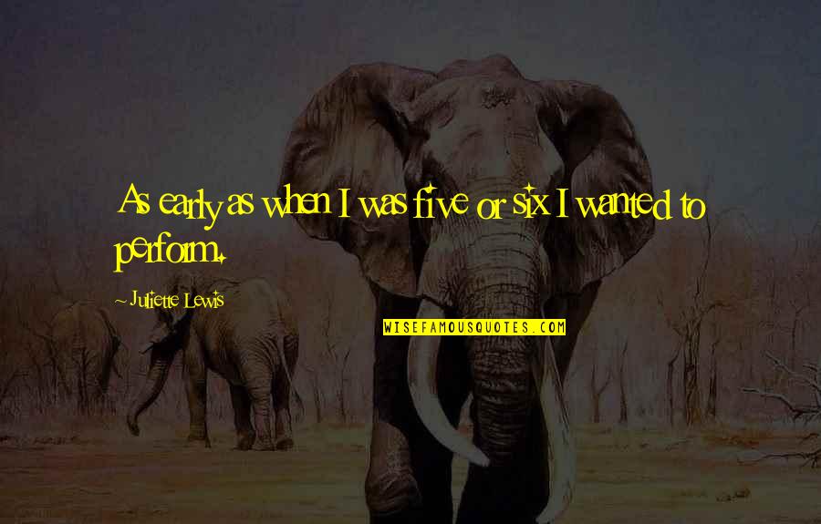Wesling Furniture Quotes By Juliette Lewis: As early as when I was five or Wesling Furniture Quotes By Juliette Lewis: As early as when I was five or