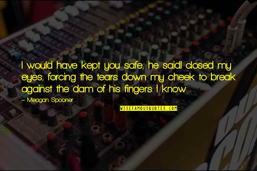 Wesly Michel Quotes By Meagan Spooner: I would have kept you safe,' he said.I Wesly Michel Quotes By Meagan Spooner: I would have kept you safe,' he said.I