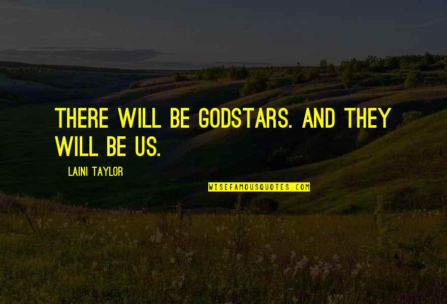 Wesner Auto Quotes By Laini Taylor: There will be godstars. And they will be Wesner Auto Quotes By Laini Taylor: There will be godstars. And they will be