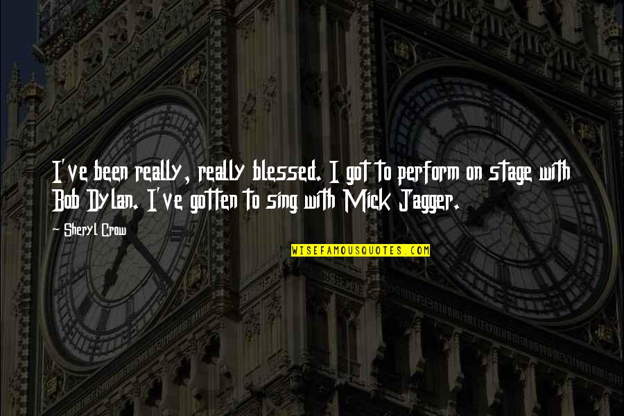 Wesolowski Wall Quotes By Sheryl Crow: I've been really, really blessed. I got to Wesolowski Wall Quotes By Sheryl Crow: I've been really, really blessed. I got to