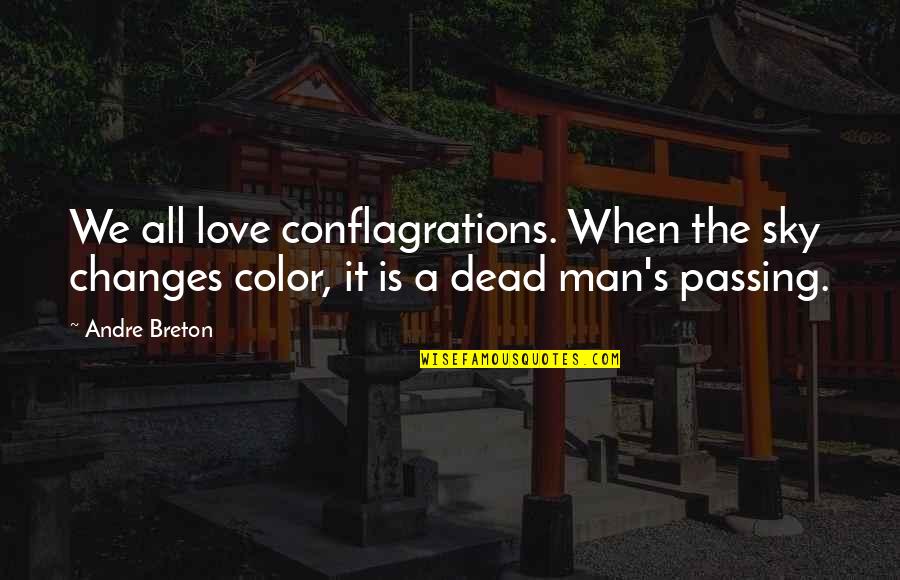 Wesolych Quotes By Andre Breton: We all love conflagrations. When the sky changes