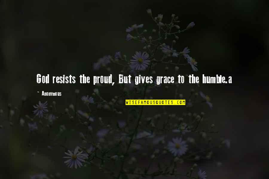 Wesolych Quotes By Anonymous: God resists the proud, But gives grace to