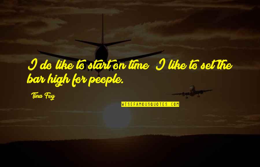 Wess Quotes By Tina Fey: I do like to start on time; I