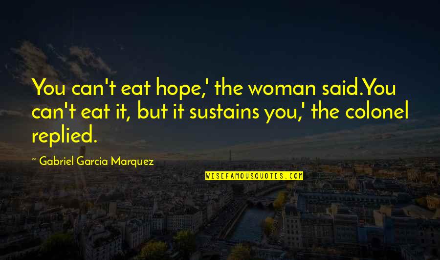 Wessal Bouregreg Quotes By Gabriel Garcia Marquez: You can't eat hope,' the woman said.You can't Wessal Bouregreg Quotes By Gabriel Garcia Marquez: You can't eat hope,' the woman said.You can't