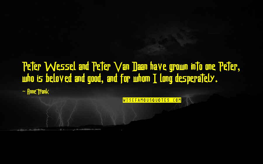 Wessel Quotes By Anne Frank: Peter Wessel and Peter Van Daan have grown Wessel Quotes By Anne Frank: Peter Wessel and Peter Van Daan have grown