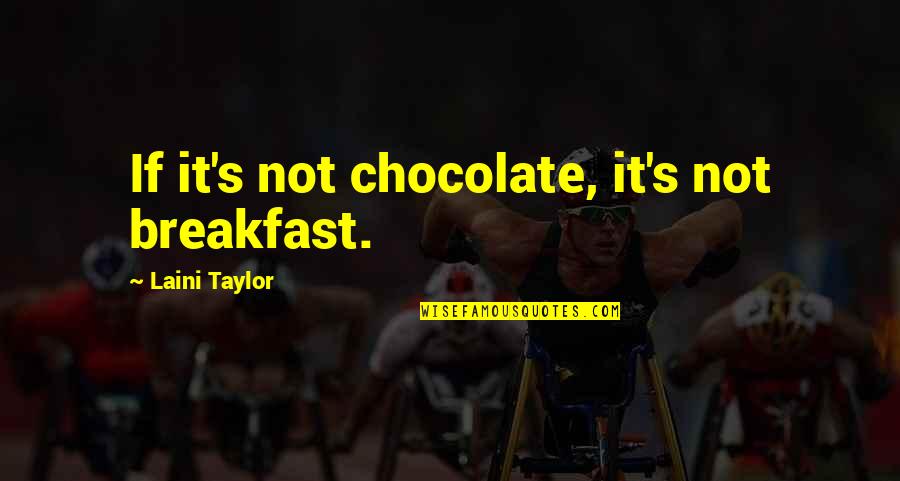 Wessel Werk Quotes By Laini Taylor: If it's not chocolate, it's not breakfast.