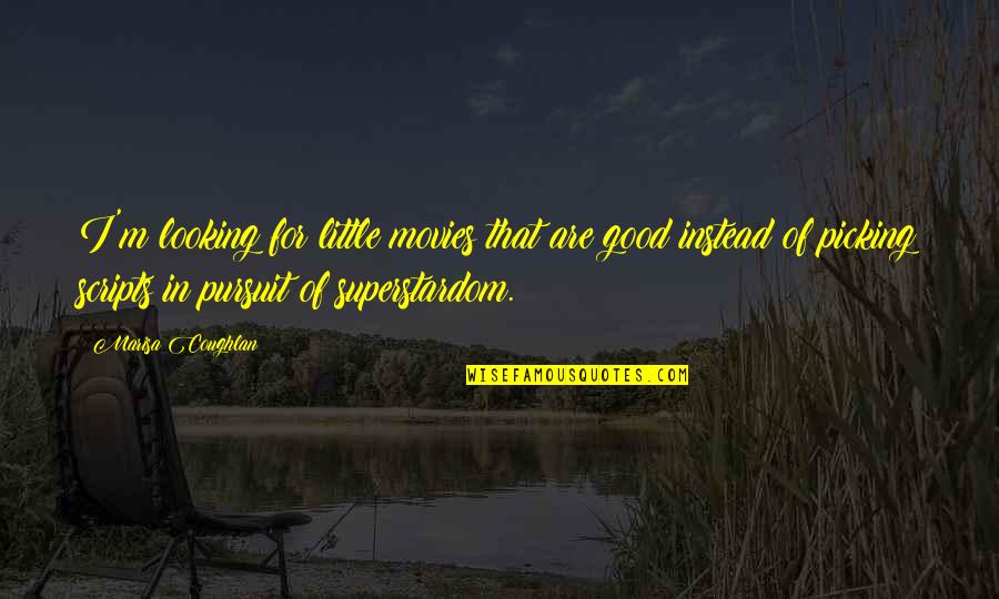 Wessel Werk Quotes By Marisa Coughlan: I'm looking for little movies that are good Wessel Werk Quotes By Marisa Coughlan: I'm looking for little movies that are good