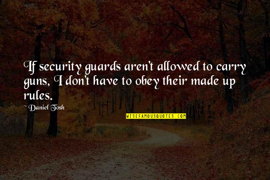 Wesselhoff Farms Quotes By Daniel Tosh: If security guards aren't allowed to carry guns,
