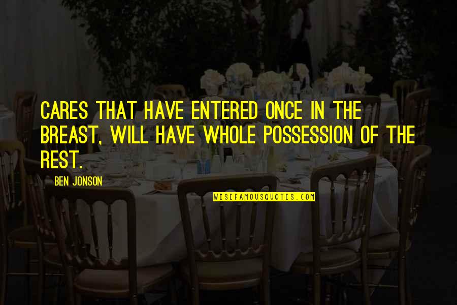 Wesseling Nfl Quotes By Ben Jonson: Cares that have entered once in the breast,