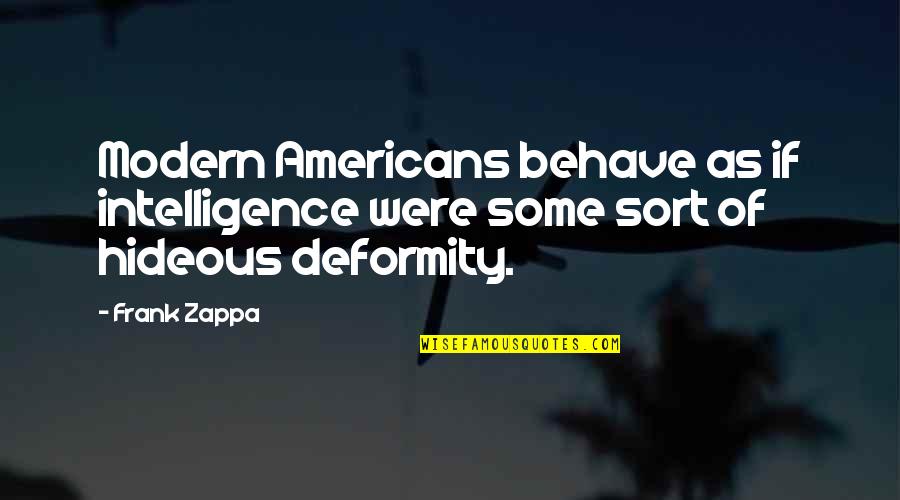 Wesselink Quotes By Frank Zappa: Modern Americans behave as if intelligence were some