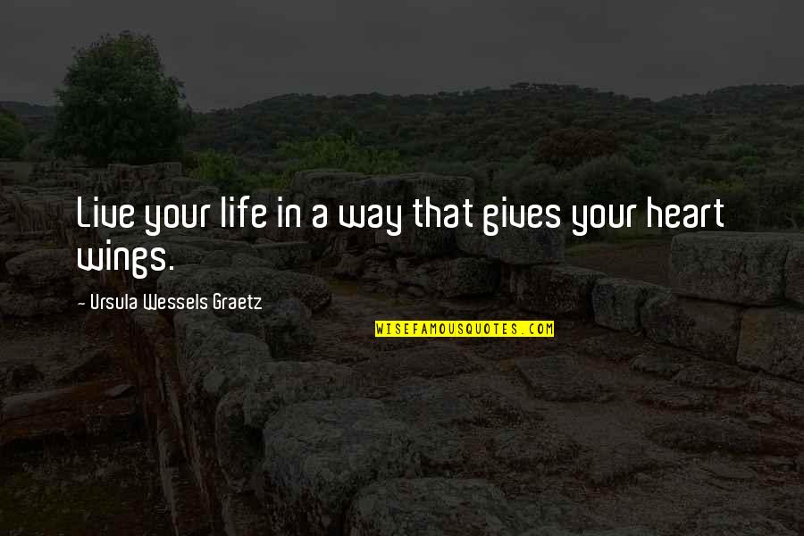 Wessels Quotes By Ursula Wessels Graetz: Live your life in a way that gives