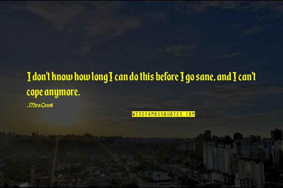 Wessis Quotes By Mira Grant: I don't know how long I can do