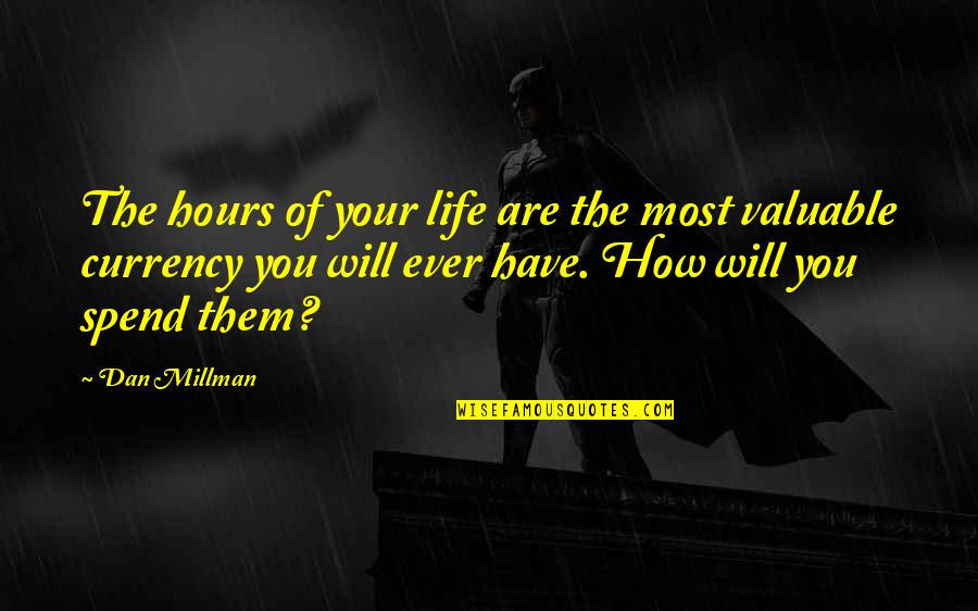 Wessis Umss Quotes By Dan Millman: The hours of your life are the most
