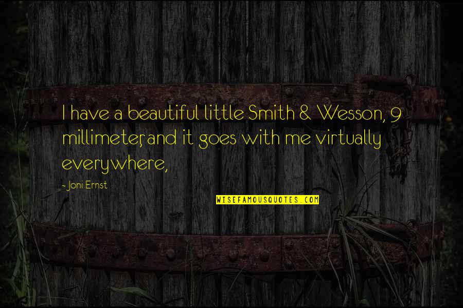 Wesson Quotes By Joni Ernst: I have a beautiful little Smith & Wesson,