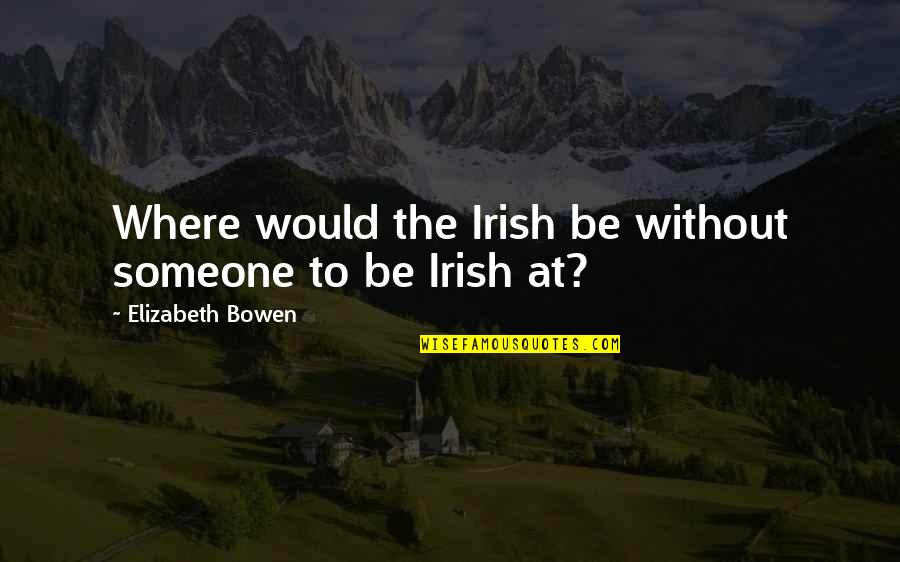 Wessons Auto Quotes By Elizabeth Bowen: Where would the Irish be without someone to