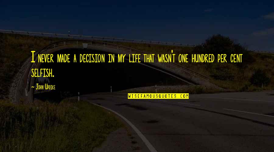 Wessons Grahamstown Quotes By John Updike: I never made a decision in my life