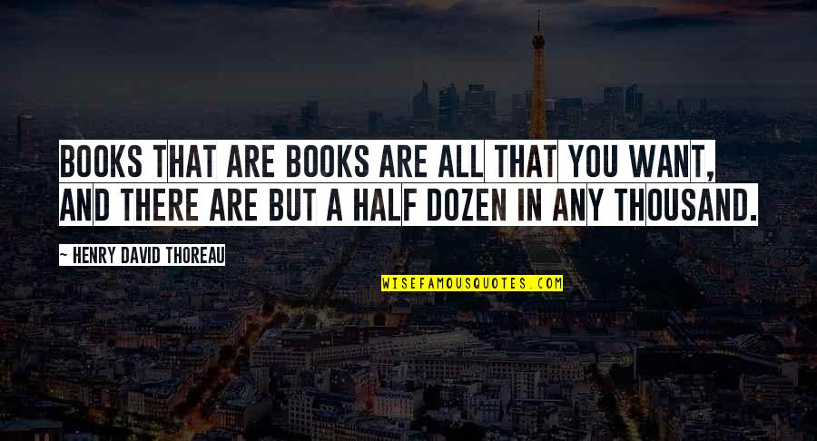 Wessons World Quotes By Henry David Thoreau: Books that are books are all that you