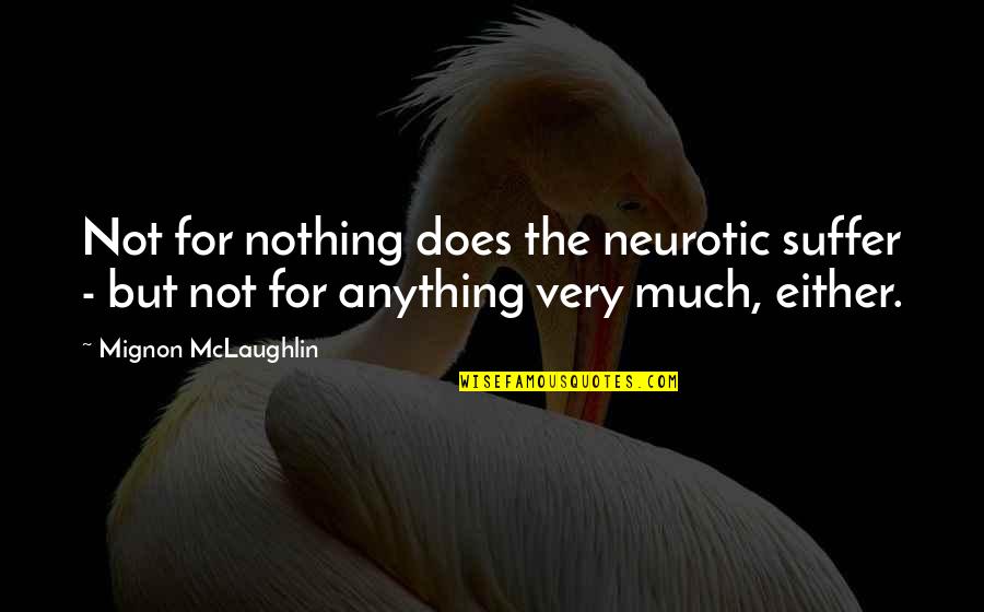 West And East Egg Quotes By Mignon McLaughlin: Not for nothing does the neurotic suffer -