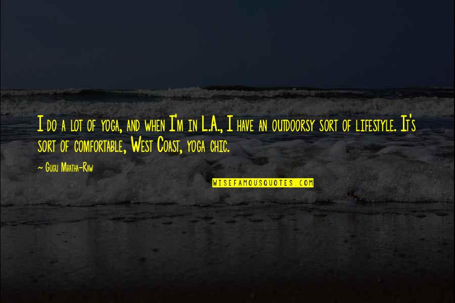 West Coast Best Coast Quotes By Gugu Mbatha-Raw: I do a lot of yoga, and when