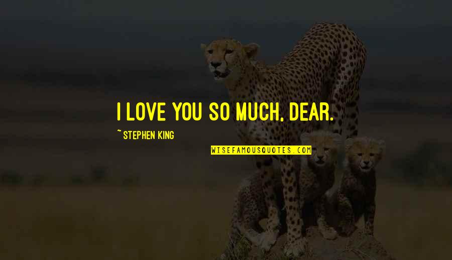 West Coast Pride Quotes By Stephen King: I love you so much, dear. West Coast Pride Quotes By Stephen King: I love you so much, dear.