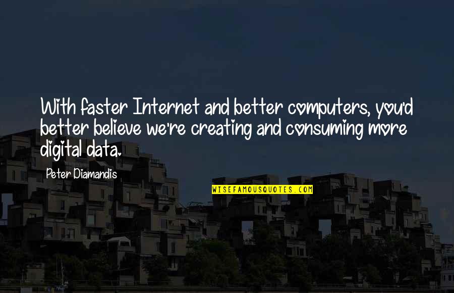 West Coast Song Quotes By Peter Diamandis: With faster Internet and better computers, you'd better