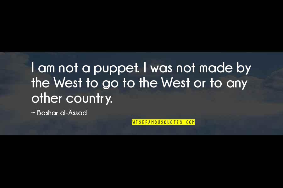 West Country Quotes By Bashar Al-Assad: I am not a puppet. I was not