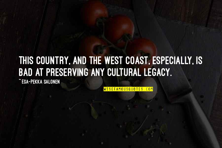 West Country Quotes By Esa-Pekka Salonen: This country, and the West Coast, especially, is