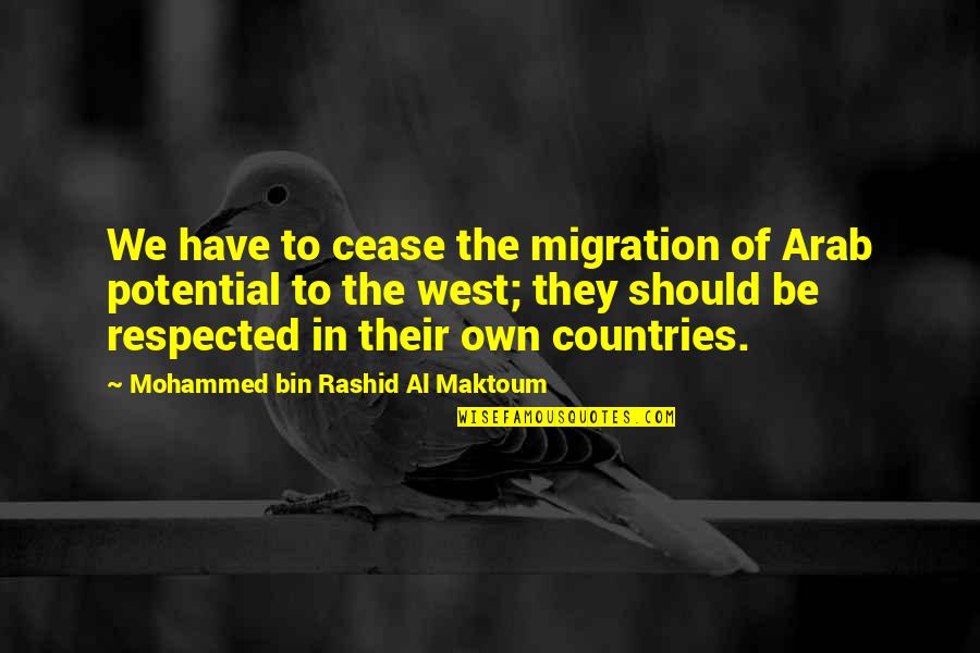 West Country Quotes By Mohammed Bin Rashid Al Maktoum: We have to cease the migration of Arab