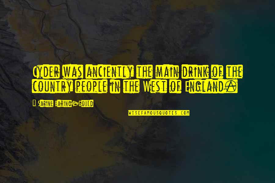 West Country Quotes By Sabine Baring-Gould: Cyder was anciently the main drink of the