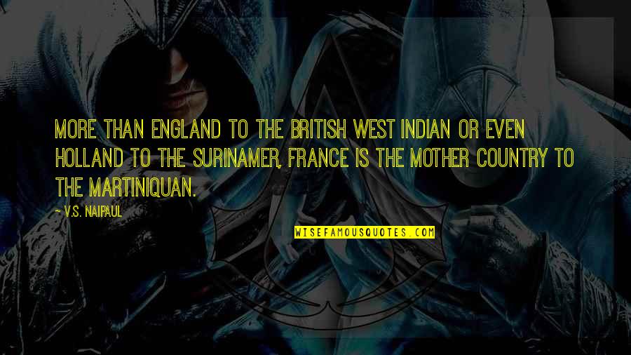 West Country Quotes By V.S. Naipaul: More than England to the British West Indian