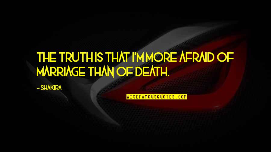 West End Musical Quotes By Shakira: The truth is that I'm more afraid of